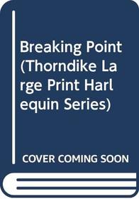 Breaking Point (Thorndike Large Print Harlequin Romance Series)