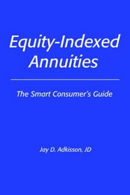 Equity-Indexed Annuities: The Smart Consumer's Guide
