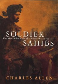Soldier Sahibs: The Men Who Made the North-west Frontier