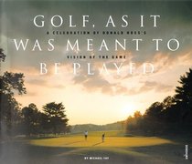 Golf As It Is Meant to Be Played, A Celebration of Donald Ross's Vision of the Game - 2000 publication