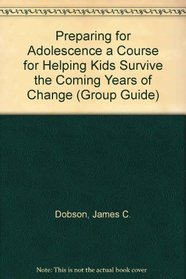 Preparing for Adolescence a Course for Helping Kids Survive the Coming Years of Change (Group Guide)