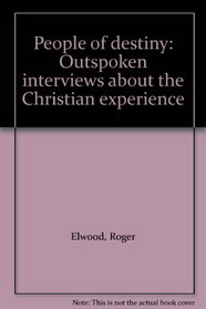 People of destiny: Outspoken interviews about the Christian experience