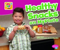 Healthy Snacks on MyPlate (Pebble Plus: What's on Myplate?)