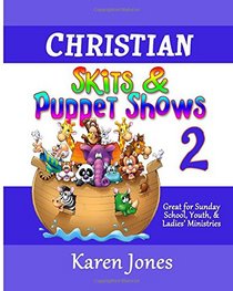 Christian Skits & Puppet Shows 2: Great for Sunday School, Youth, & Ladies' Ministries (Volume 2)