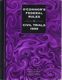 O'Connor's Federal Rules - Civil Trials (1999) (O'Connor's Litigation Series)
