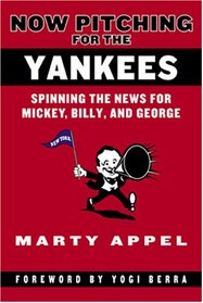 Now Pitching for the Yankees: Spinning the News for Mickey, Billy, and George