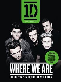 One Direction: Where We are (100% Official): Our Band, Our Story