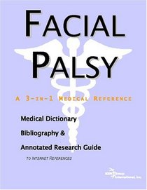 Facial Palsy - A Medical Dictionary, Bibliography, and Annotated Research Guide to Internet References