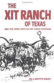 The XIT Ranch of Texas and the Early Days of the Llano Estacado (Western Frontier Library, Bk 34)