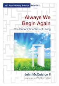 Always We Begin Again: The Benedictine Way of Living (15th Anniversary Edition Revised)