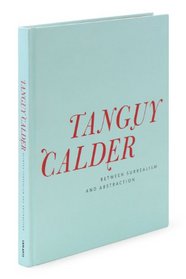 Yves Tanguy & Alexander Calder:  Between Surrealism and Abstraction