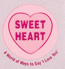 Sweet Heart: A World of Ways to Say I Love You (Love Hearts Little Books)