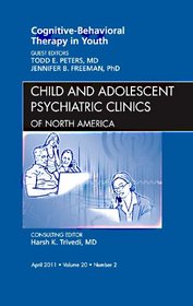 Cognitive - Behavioral Therapy in Youth, An Issue of Child and Adolescent Psychiatric Clinics of North America (The Clinics: Internal Medicine)