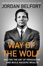 Way of the Wolf: Master the Art of Persuasion and Build Massive Wealth