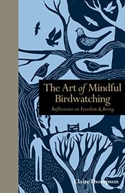 The Art of Mindful Birdwatching: Reflections on Freedom & Being (Mindfulness Series)