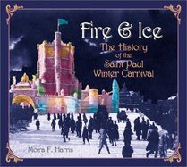 Fire  Ice: The History of the Saint Paul Winter Carnival