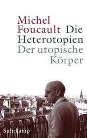 Die Heterotopien - Der utopische Krper. Les htropies - le corps utopique