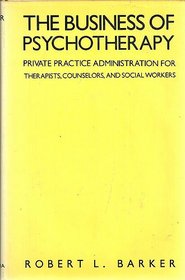 The Business of Psychotherapy: Private Practice Administration for Therapists, Counselors, and Social Workers
