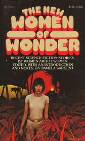 The New Women of Wonder: Recent Science Fiction Stories by Women about Women