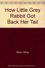 How Little Grey Rabbit Got Back Her Tail