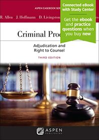 Criminal Procedure: Adjudication and the Right to Counsel [Connected eBook with Study Center] [Connected Casebook] (Aspen Casebook)