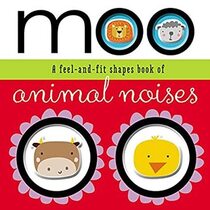 Moo: A Feel-and-Fit Shapes Book of Animal Noises