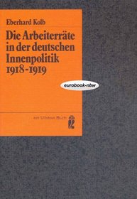 Die Arbeiterrate in der deutschen Innenpolitik, 1918-1919 (Ullstein Buch ; Nr. 3438) (German Edition)