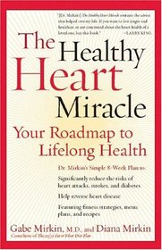The Healthy Heart Miracle : Your Roadmap to Lifelong Health