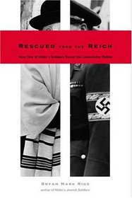 Rescued from the Reich : How One of Hitler's Soldiers Saved the Lubavitcher Rebbe