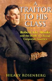 A Traitor to His Class: Robert A.G. Monks and the Battle to Change Corporate America