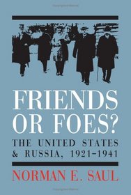Friends or Foes?: The United States And Soviet Russia, 1921-1941