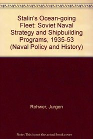 Stalin's Ocean-going Fleet: Soviet Naval Strategy and Shipbuilding Programs, 1935-53 (Naval Policy and History)