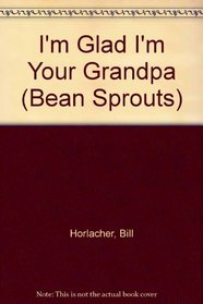 I'm Glad I'm Your Grandpa (Bean Sprouts) (Happy Day Book)