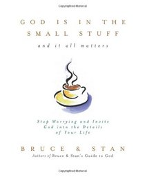 God Is in the Small Stuff... and It All Matters: And It All Matters