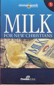 Milk for New Christians (Christian Growth, No 1)