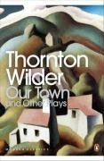 Our Town and Other Plays (Penguin Modern Classics)