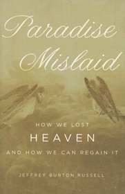 Paradise Mislaid: How We Lost Heaven and How We Can Regain It