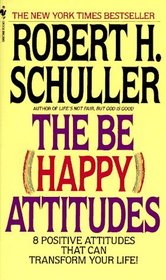 The Be (Happy) Attitudes : 8 Positive Attitudes That Can Transform Your Life