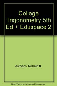 Aufmann College Trigonometry Fifth Edition Plus Eduspace Two