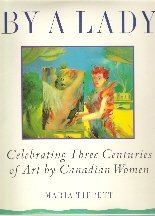 By a lady: Celebrating three centuries of art by Canadian women