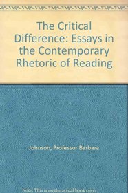 The Critical Difference : Essays in the Contemporary Rhetoric of Reading