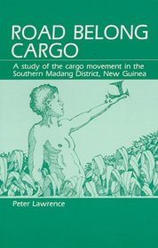 Road Belong Cargo: A Study of the Cargo Movement in the Southern Madang District, New Guinea