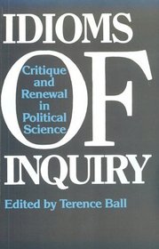 Idioms of Inquiry: Critique and Renewal in Political Science (Political Theory : Contemporary Issues)