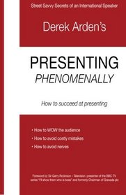 Presenting Phenomenally: How to Succeed at Presenting