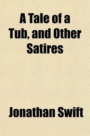 A Tale of a Tub, and Other Satires