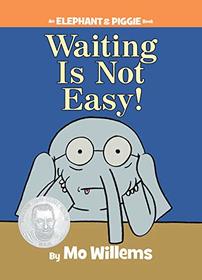 Waiting Is Not Easy! (Elephant & Piggie, Bk 22)