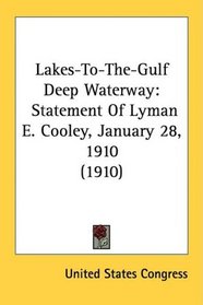 Lakes-To-The-Gulf Deep Waterway: Statement Of Lyman E. Cooley, January 28, 1910 (1910)