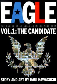 Eagle:The Making Of An Asian-American President, Volume 1: Candidate (Eagle)
