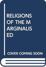 RELIGIONS OF THE MARGINALISED