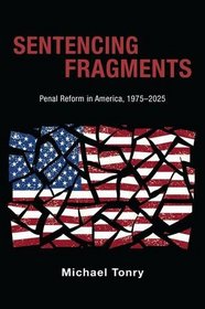 Sentencing Fragments: Penal Reform in America, 1975-2025 (Studies in Crime and Public Policy)